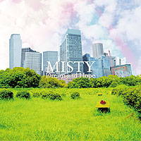 MISTY “Dream and Hope”